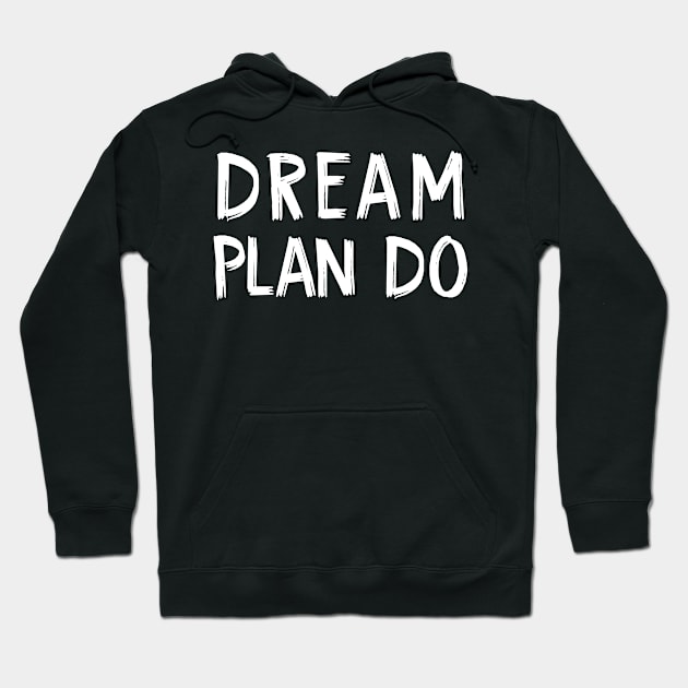 Dream Plan Do Hoodie by TIHONA